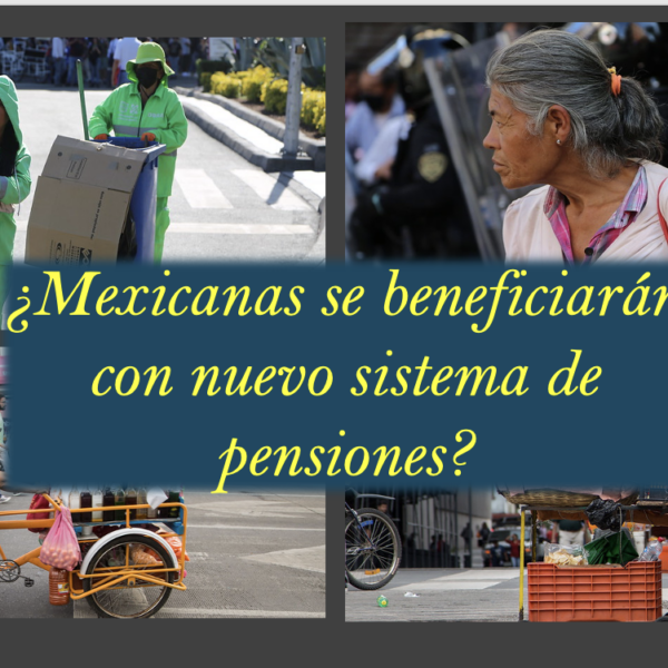 ¿Mexicanas se beneficiarán con el nuevo sistema de pensiones? Aquí toda la información